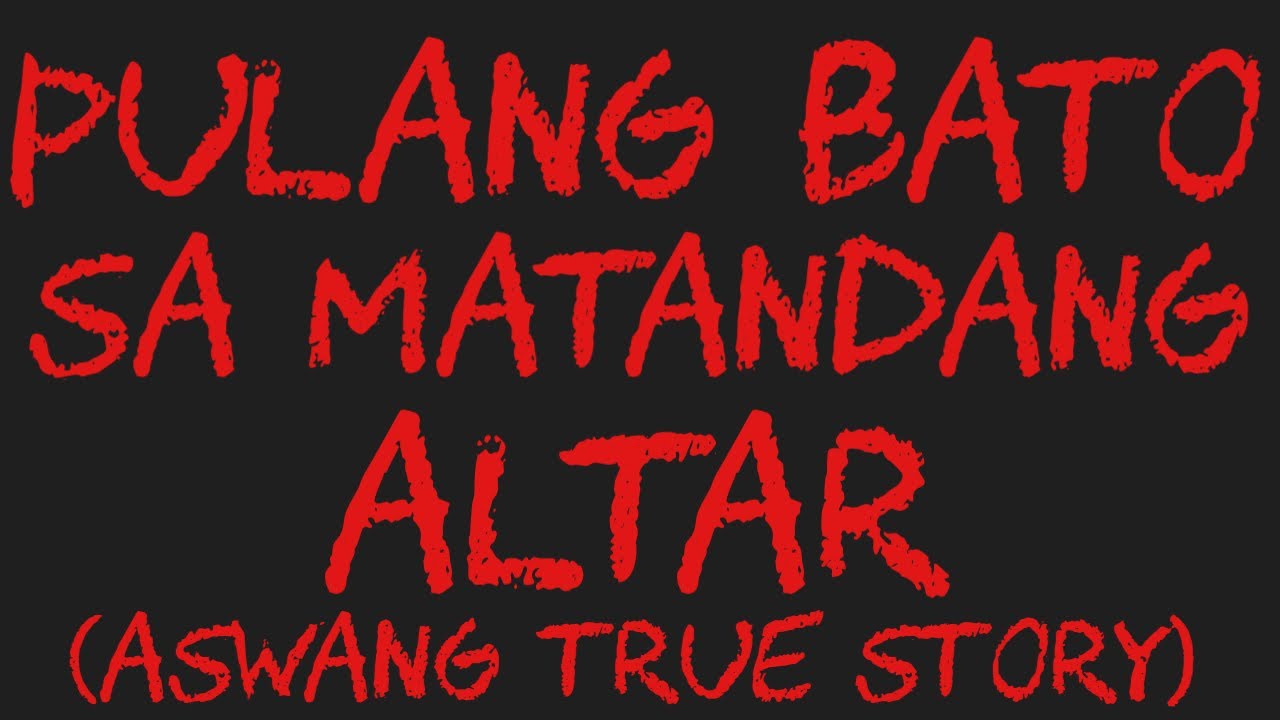 PULANG BATO SA MATANDANG ALTAR (Aswang True Story)