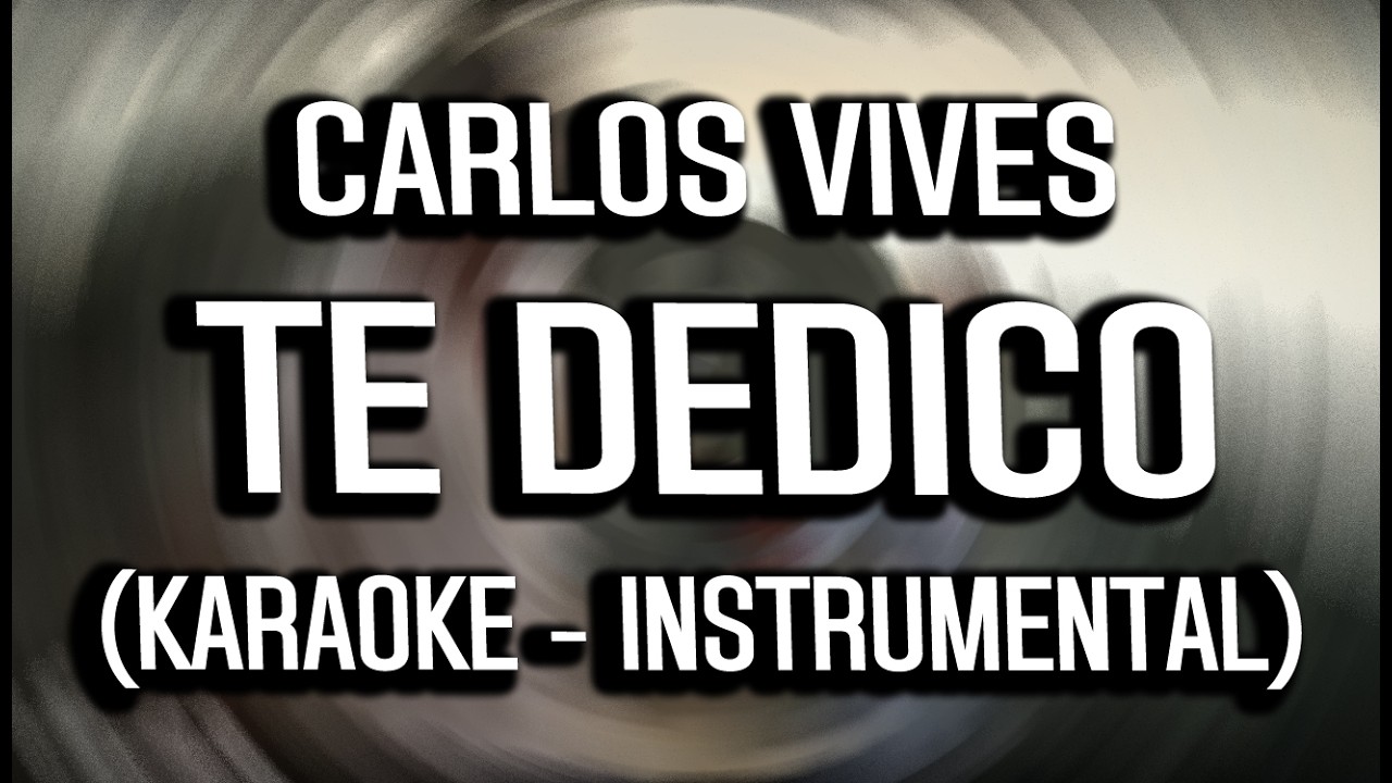 Carlos Vives - Te Dedico (KARAOKE - INSTRUMENTAL)