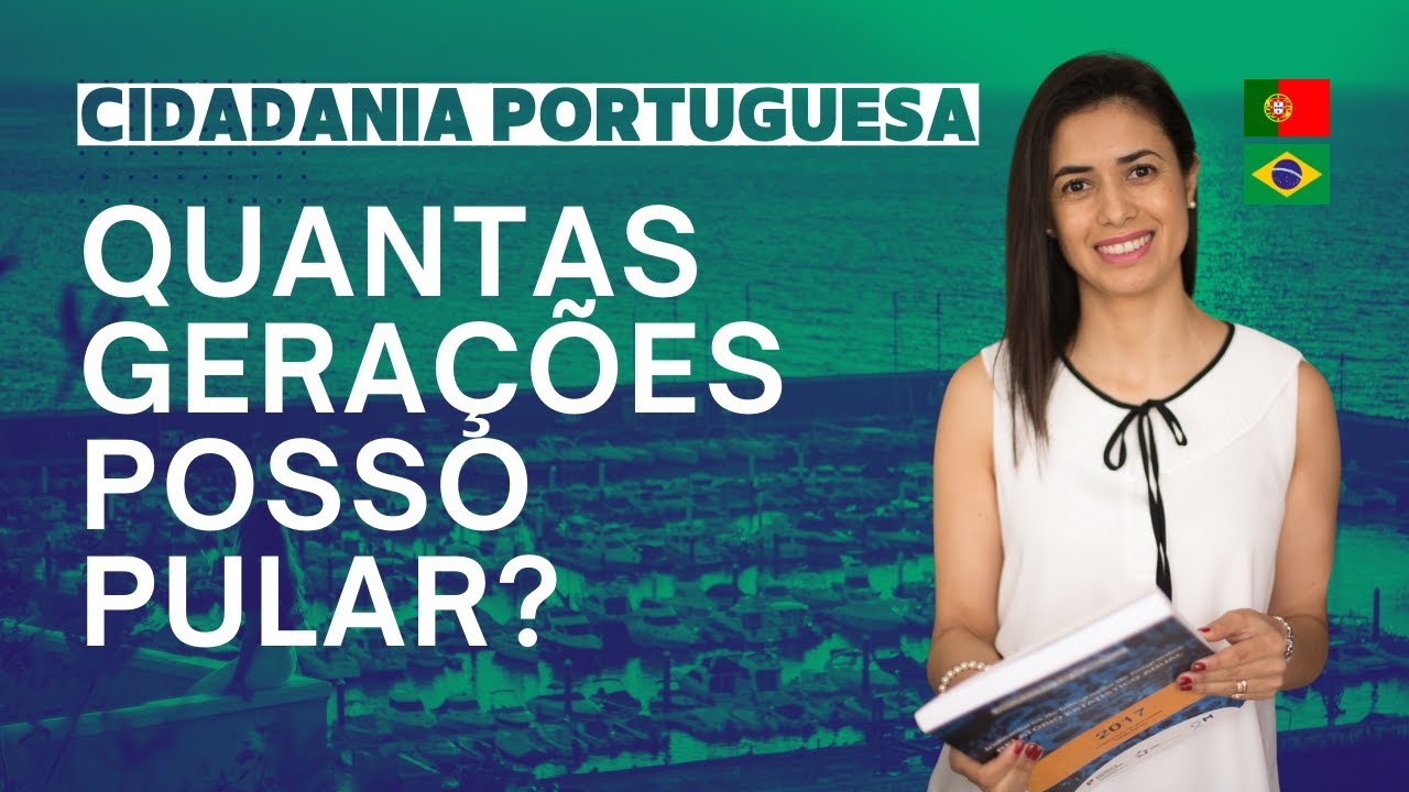 Quantas Gerações Posso Pular Para Requerer A Cidadania Portuguesa?