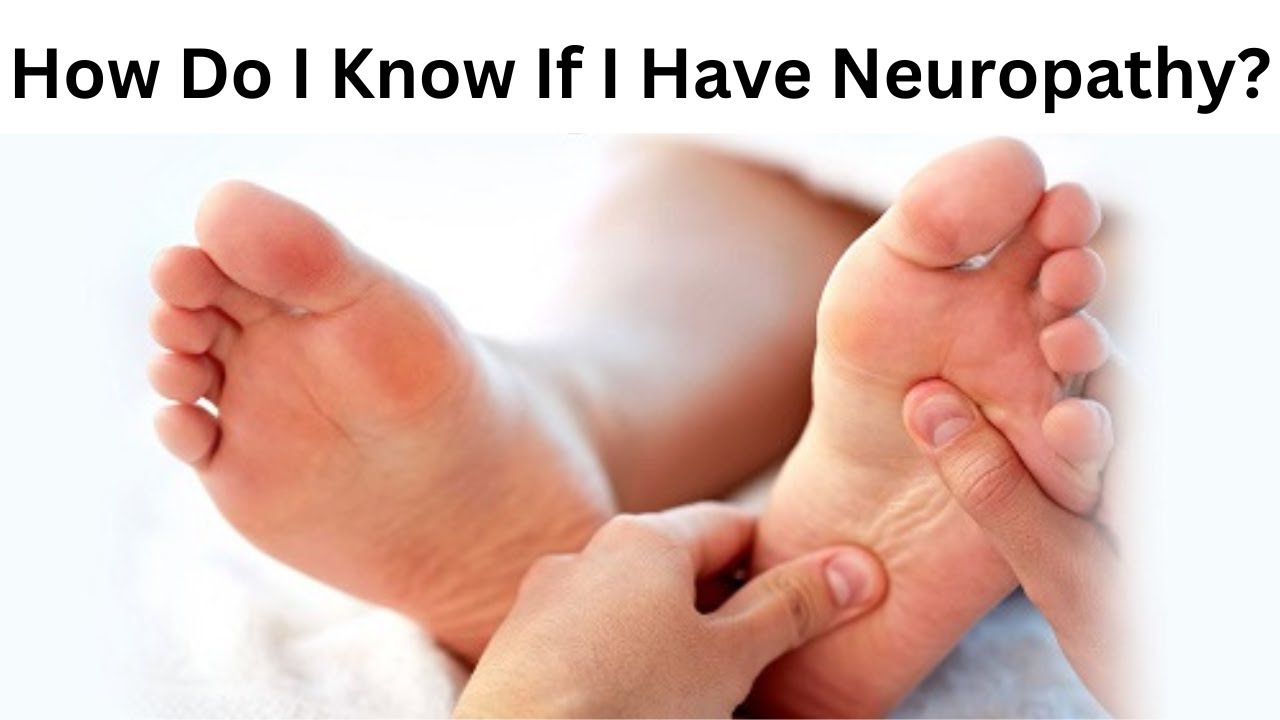How Do I Know If I Have Neuropathy?