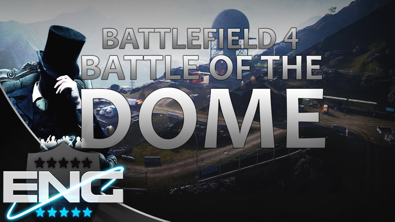 Battle Of The Dome! | Battlefield 4 | UK BF4 Clan England-Clan.co.uk