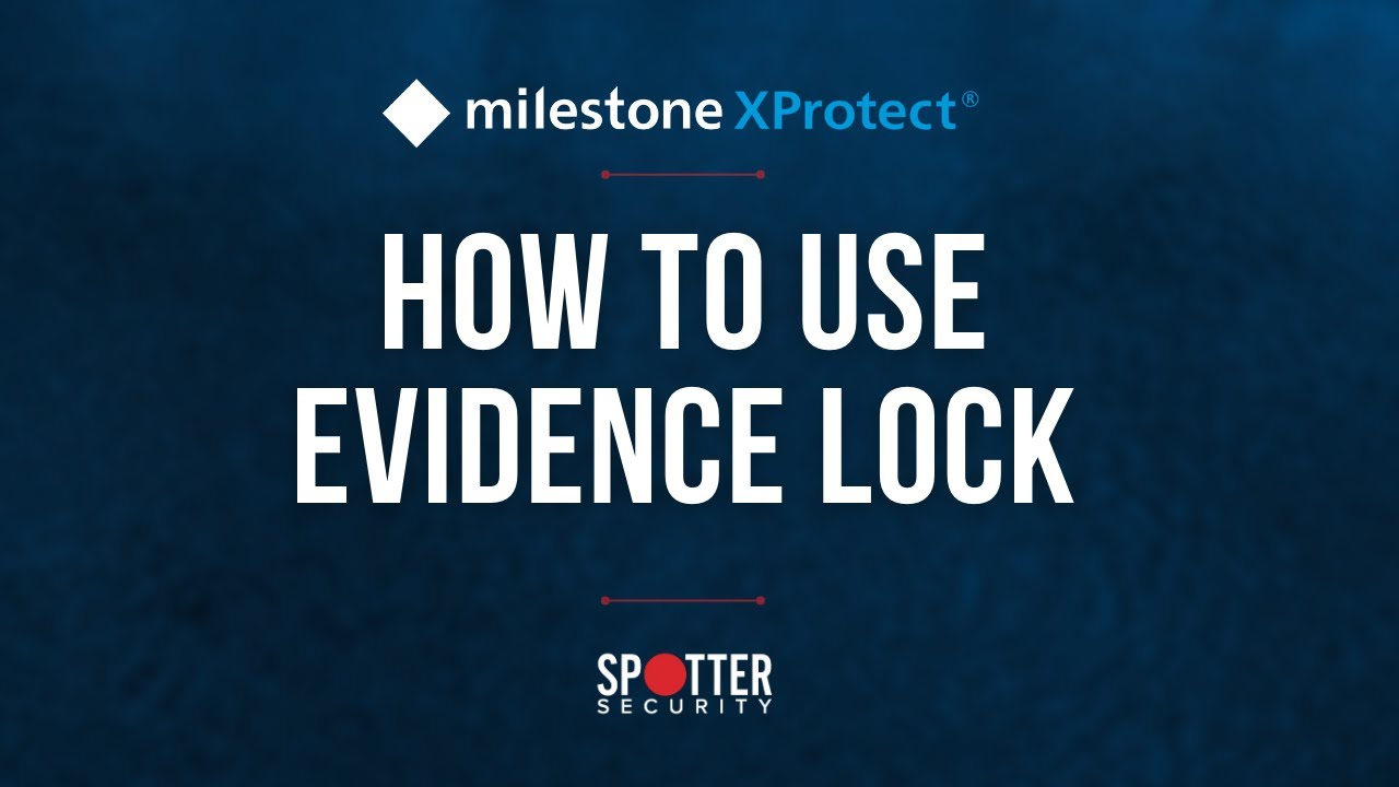 Milestone XProtect - How to Use Evidence Lock