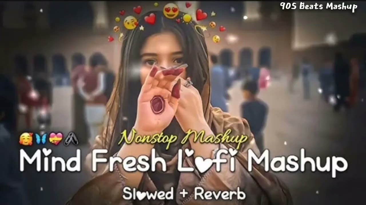 Non Stop Mind Fresh Lofi Mashup Slowed Reverb Official Music Bollywood Romantic By 90S Beats Mashup