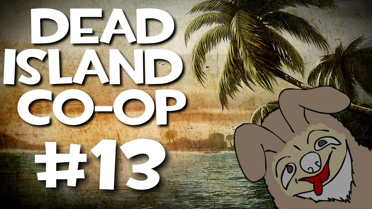 Dead Island Co-Op w/ Kootra, Nova, Ssohpkc, and Sp00n Part 13
