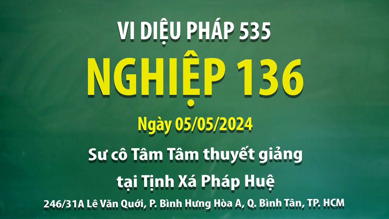 Vi Diệu Pháp 535 - Nghiệp 136 - Ngày 05/05/2024 - Sư Cô Tâm Tâm thuyết giảng tại Tịnh Xá Pháp Huệ