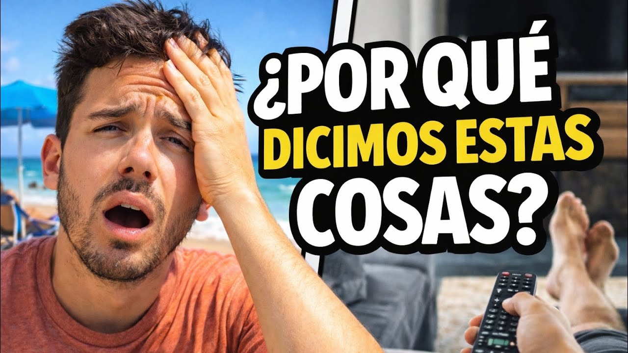 ¿Por qué decimos estas cosas?
