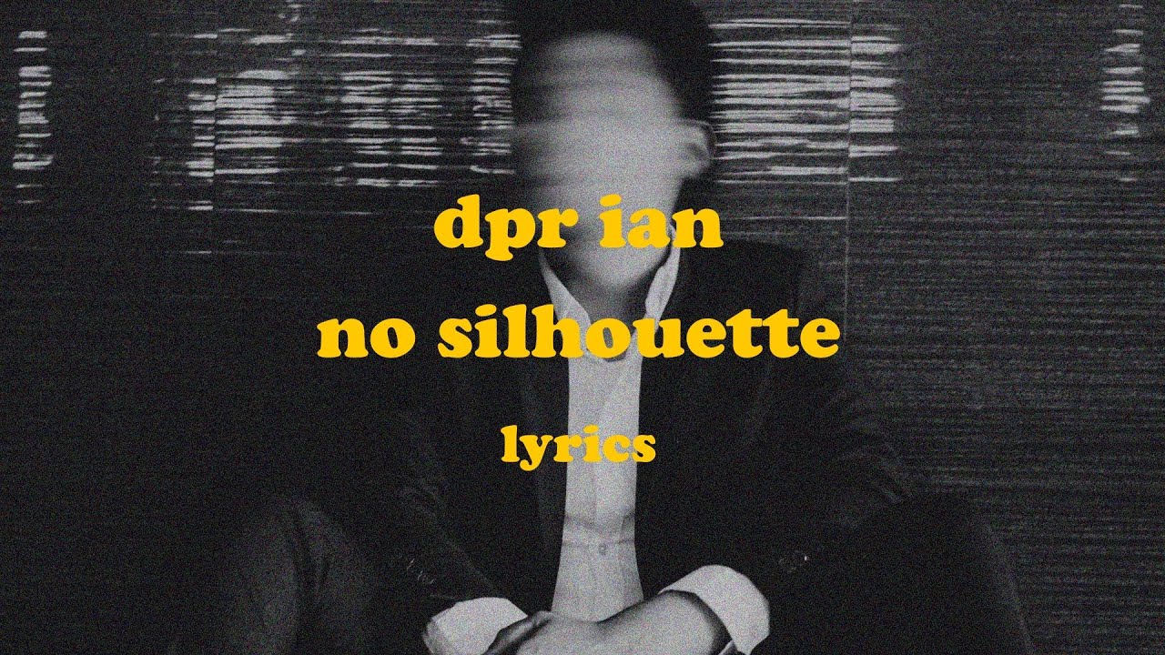 No Silhouette - DPR IAN (Lyrics)