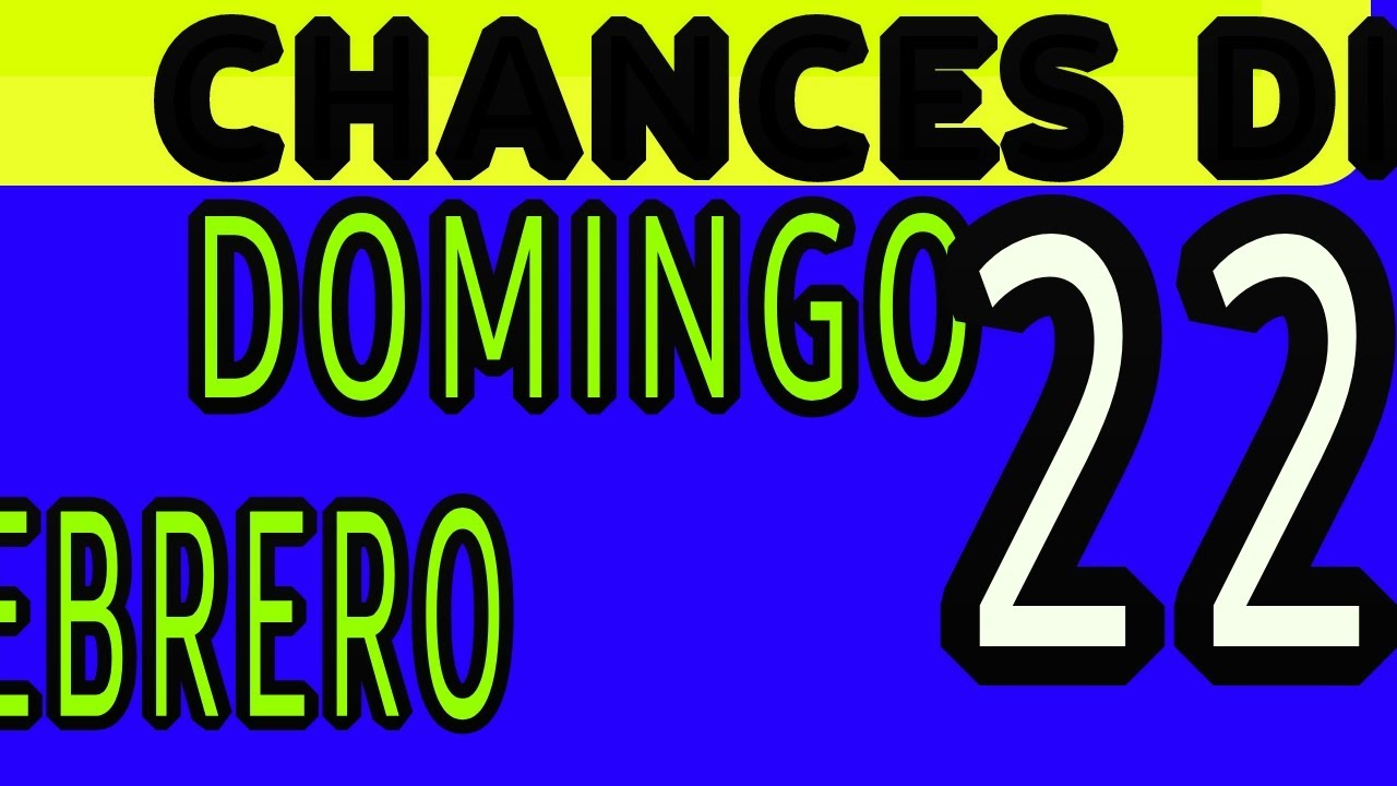 Resultado Chances Dia Domingo 22 de Febrero 2026 