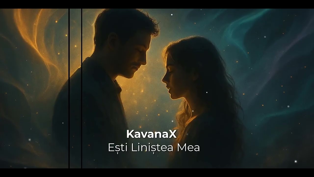 KavanaX-Ești Liniștiea Mea