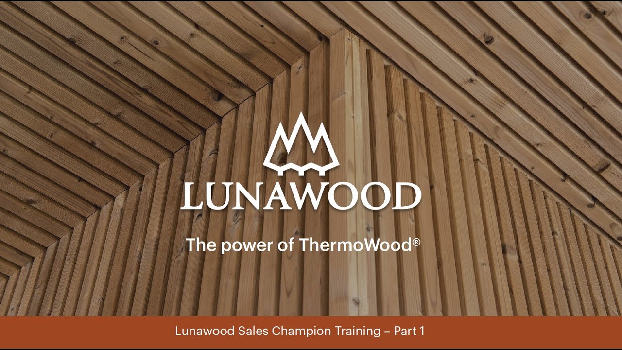 Lunawood Sales Champion Training  - Part 1: The power of ThermoWood®