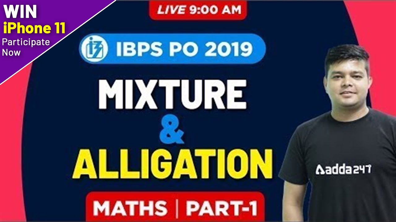 9 AM - IBPS PO 2019 - Maths - MIXTURE AND ALLIGATION - PART-1