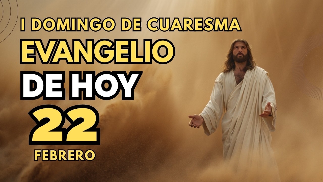 Evangelio de hoy primer domingo de cuaresma 22 de febrero 2026