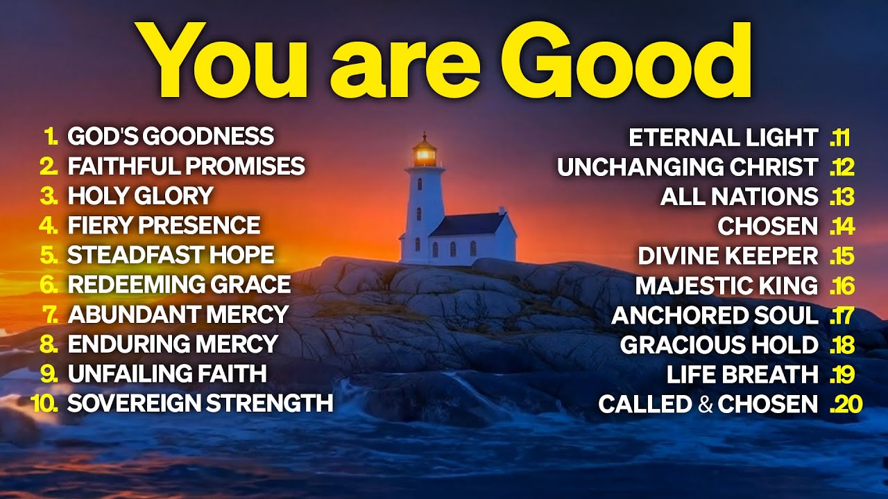 You Are Good 💖 Best Praise & Worship Songs to Remember The Goodness Of God
