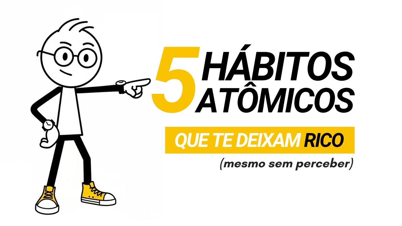 5 HÁBITOS ATÔMICOS que te deixam RICO (Mesmo sem Perceber)
