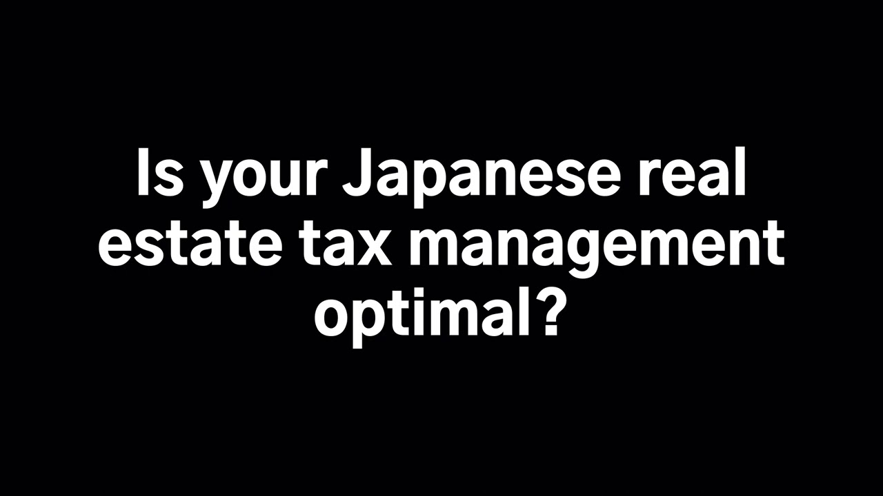 Is your Japanese real estate tax management optimal.