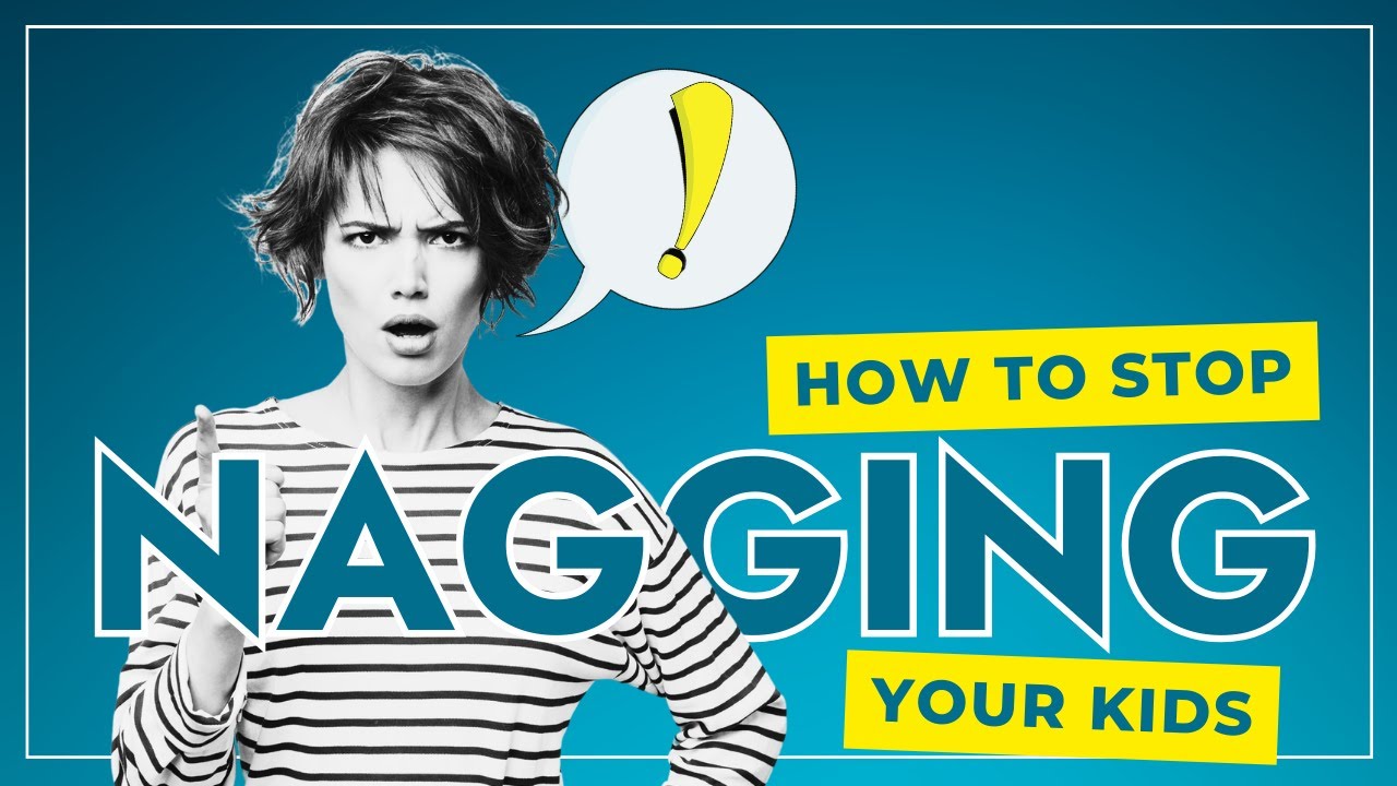 How to Stop Nagging Your Kids