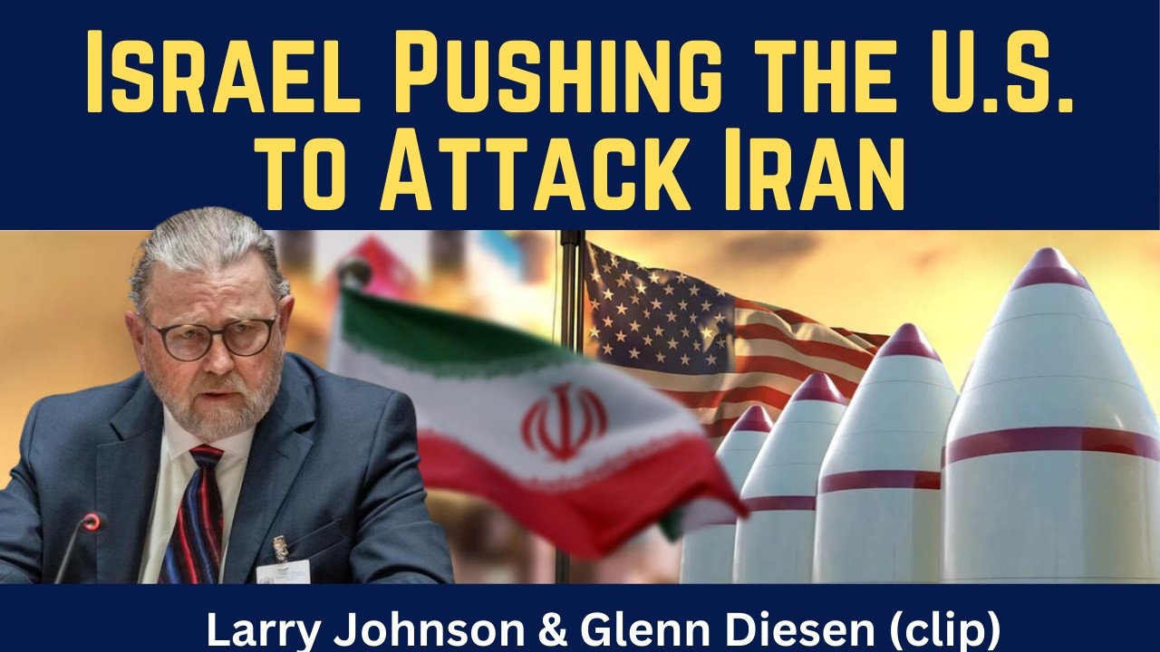 Larry Johnson (clip): Israel Pushing the U.S. to Attack Iran
