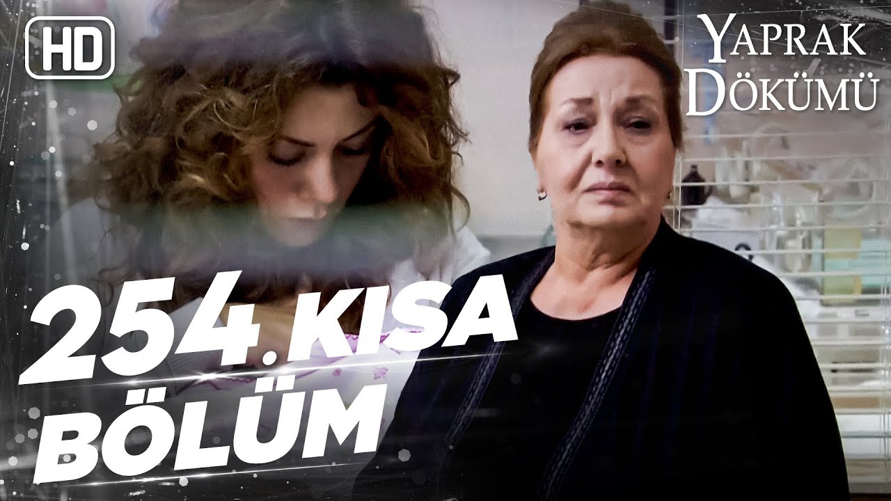 Yaprak Dökümü 254. Kısa Bölüm