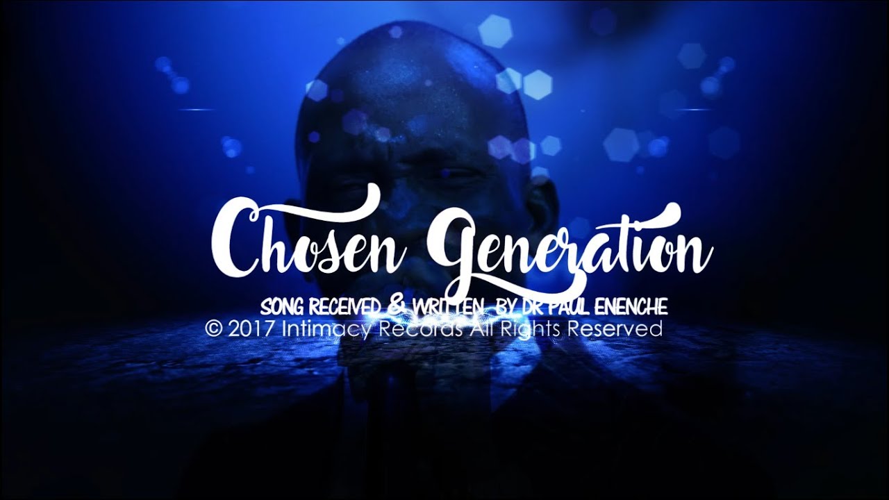 CHOSEN GENERATION - Dr Paul Enenche