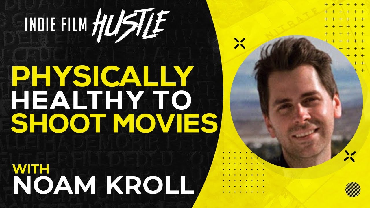 Physically Healthy to Shoot Movies with Noam Kroll // Indie Film Hustle Talks