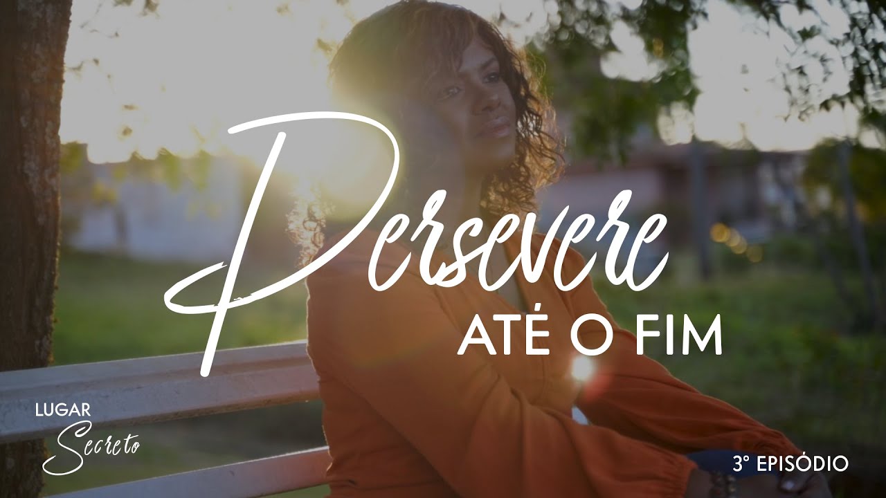 NÍVEA SOARES | LUGAR SECRETO | PERSEVERE ATÉ O FIM | 3º EPISÓDIO