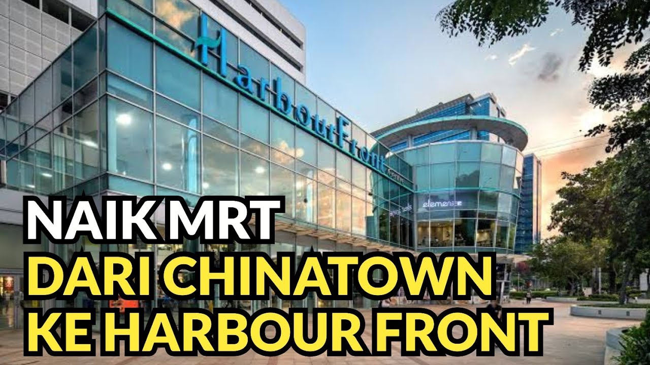 FROM CHINATOWN TO HARBOUR FRONT CENTRE