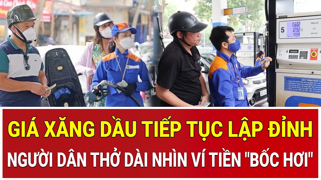 Giá xăng dầu tiếp tục lập đỉnh, người dân thở dài nhìn ví tiền 