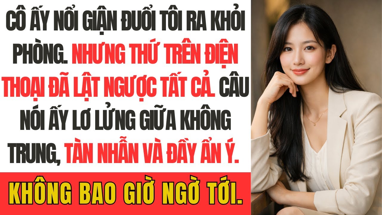 Cô ấy nổi giận đuổi tôi ra khỏi phòng… nhưng thứ trên điện thoại đã lật ngược tất cả