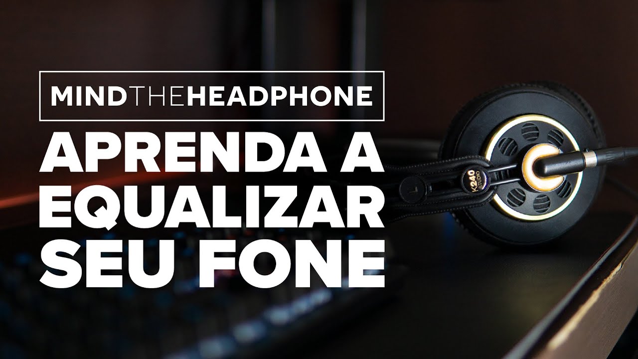 APRENDA A EQUALIZAR seus FONES