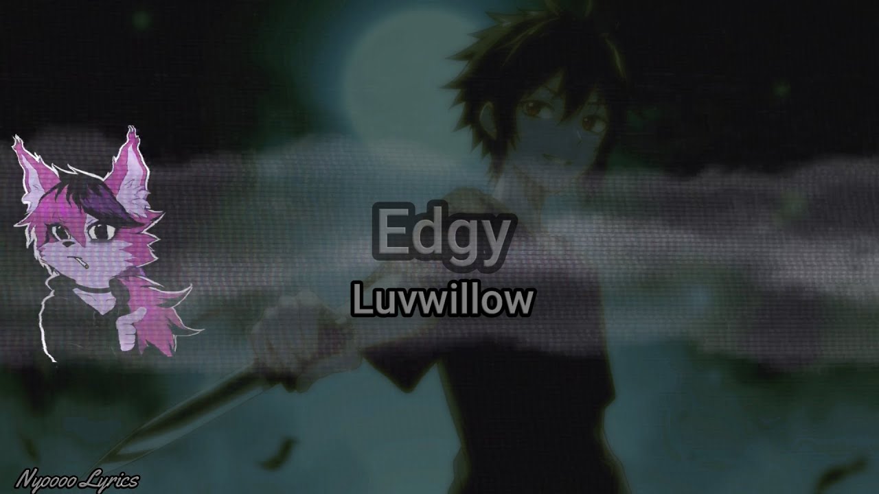Luvwillow - Edgy - Lyrics