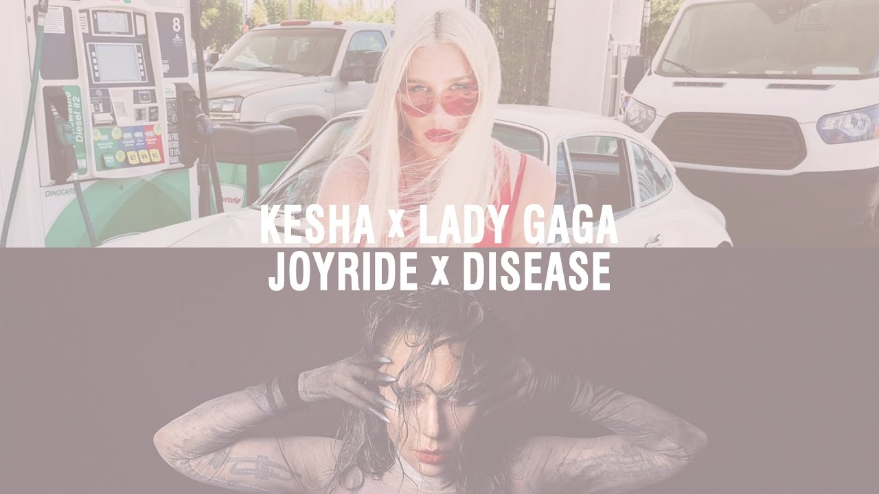 Kesha x Lady Gaga - Joyride x Disease