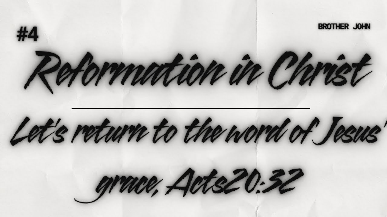 #4 Reformation in Christ (Let's return to the word of Jesus' grace, Acts20:32)