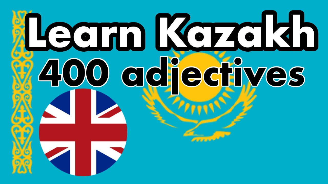 400 useful adjectives in Kazakh and English - Learn Kazakh with a native speaker