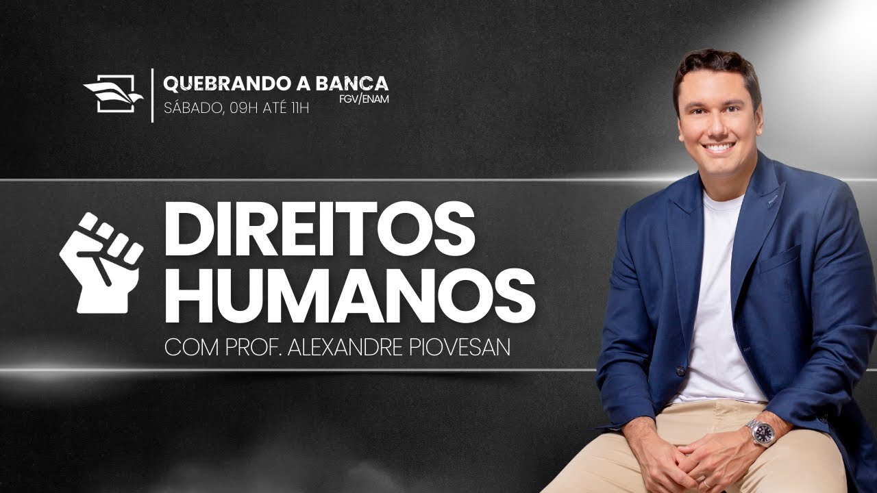 QUEBRANDO A BANCA ENAM/FGV | Direitos Humanos com o Professor Alexandre Piovesan