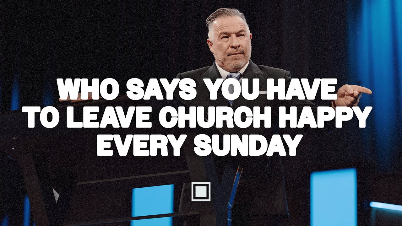 Who Says You Have to Leave Church Happy? I Tim Dilena