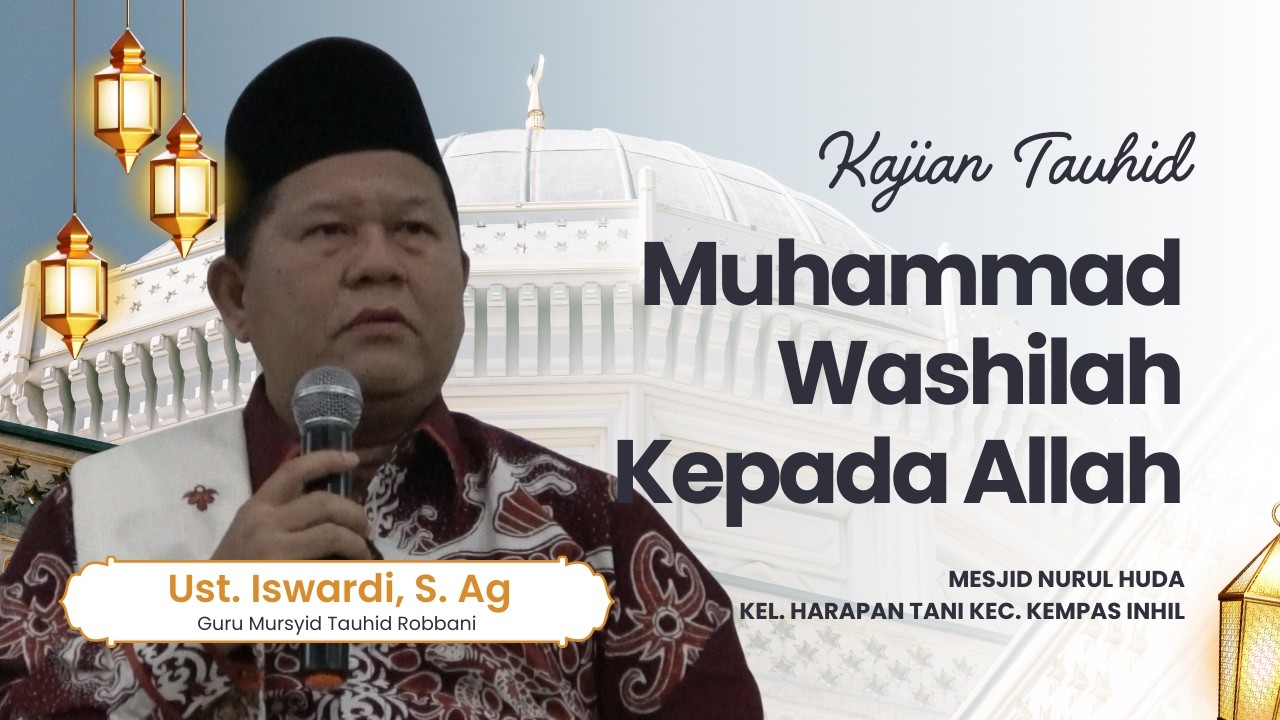 MUHAMMAD WASHILAH KEPADA ALLAH - KAJIAN TAUHID | UST. ISWARDI, S. AG (PART 2/3)