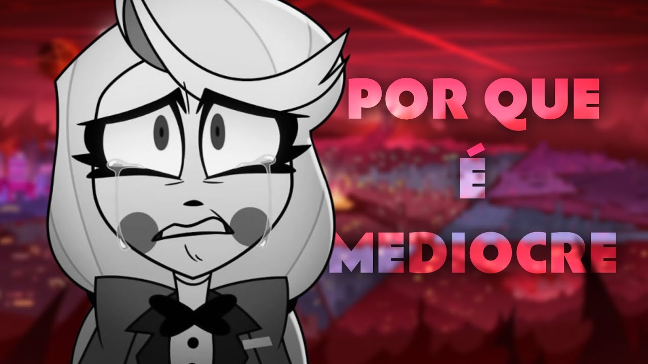 Por que Hazbin Hotel é TÃO Medíocre?