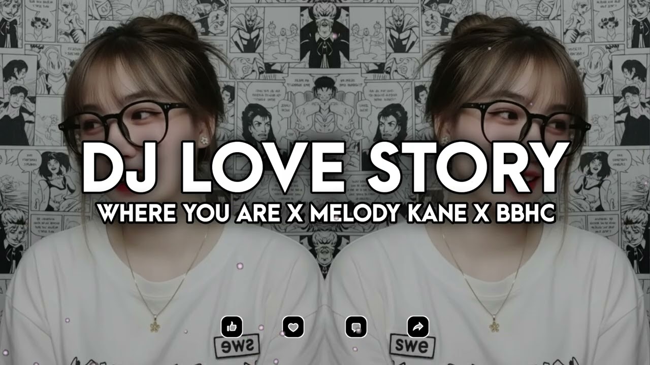 DJ LOVE STORY X WHERE YOU ARE X MELODY KANE X BBHC SLOW FULL SONG TIKTOK TERBARU