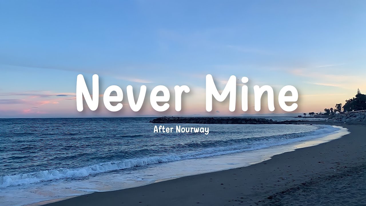 Never Mine - After Nourway || Lyrics 🎶