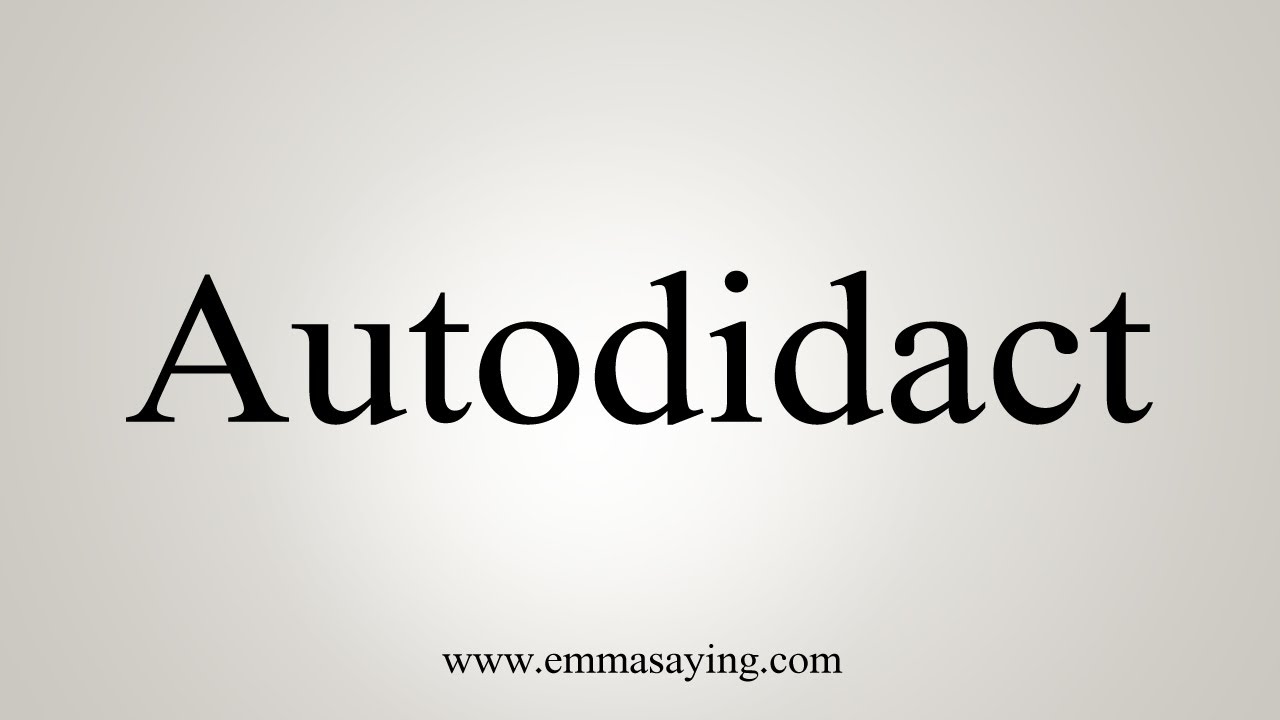 How To Say Autodidact