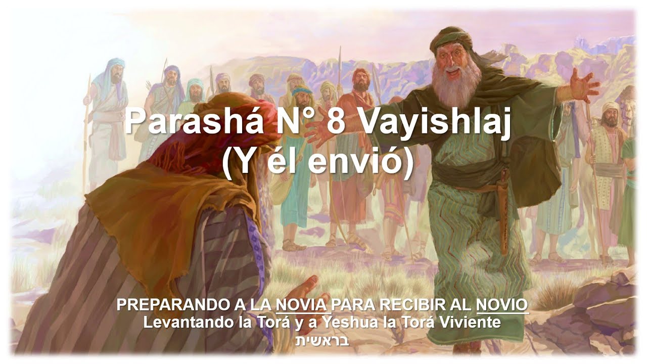 PARASHA N° 8: Vayishlaj " Y él envió" Preparando a la NOVIA para recibir al NOVIO YESHUA"