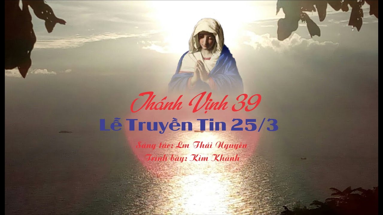 THÁNH VỊNH 39 - LỄ TRUYỀN TIN 25/3 - Lm Thái Nguyên