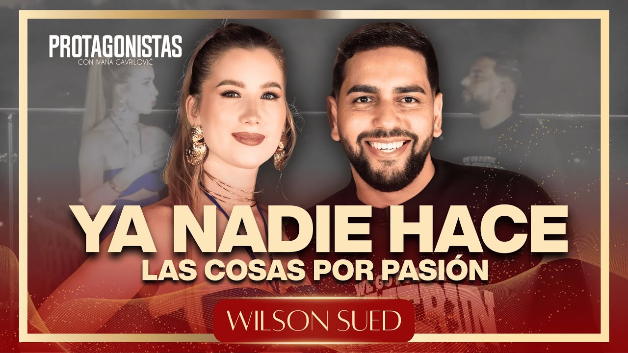 WILSON SUED - "NADIE ESTA DISPUESTO A HACER LAS COSAS POR PASIÓN EN ESTE TIEMPO"
