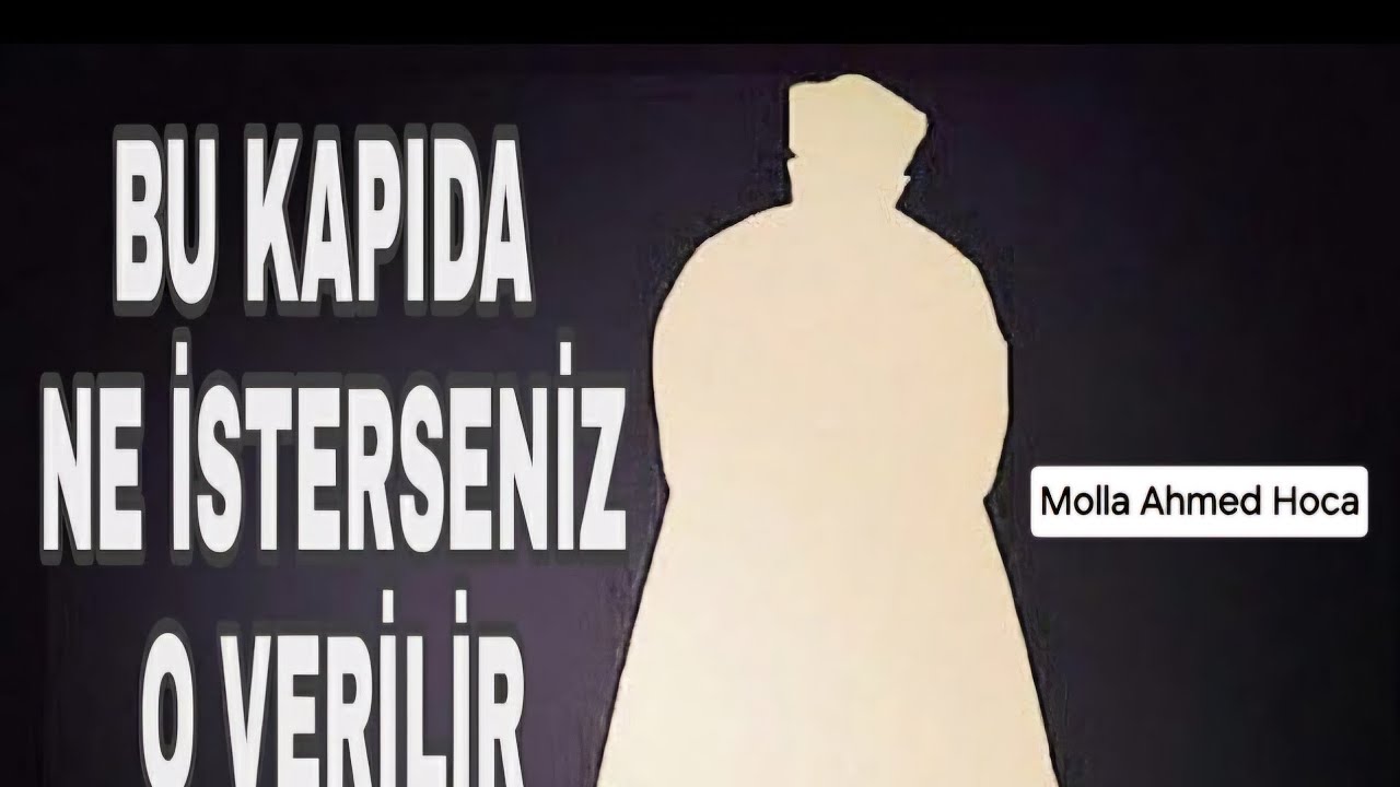 (MOLLA AHMED HOCA) BU KAPIDA NE İSTERSENİZ O VERİLİR
