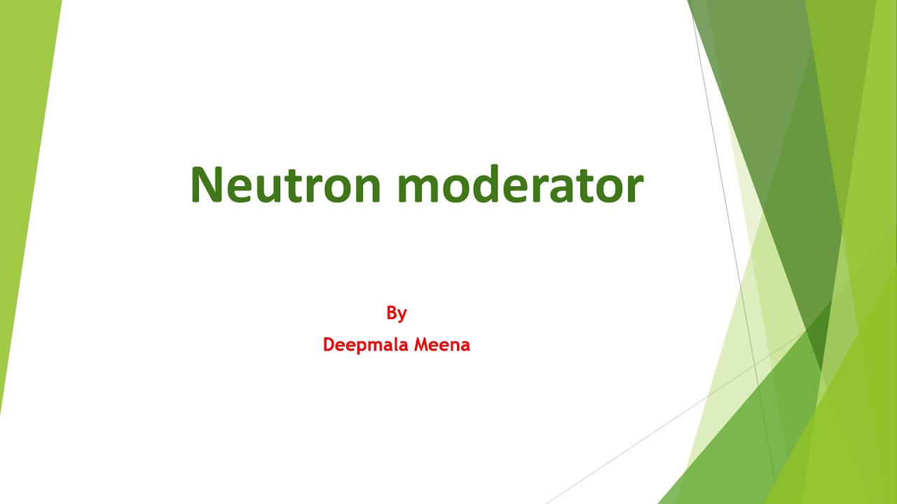 Neutron Moderator // Deepmala Meena