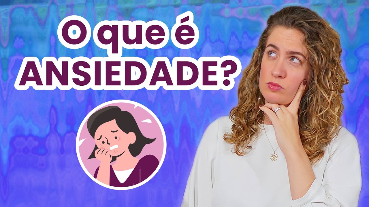 O que &eacute; ANSIEDADE? Entenda a diferen&ccedil;a entre TRANSTORNO DE ANSIEDADE e ansiedade!