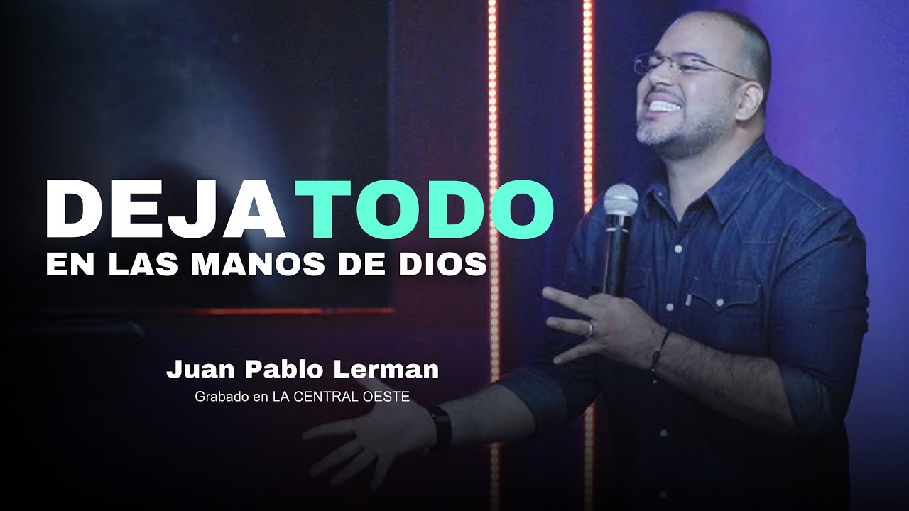 DEJA TODO EN LAS MANOS DE DIOS | Juan Pablo Lerman @La Central Oeste