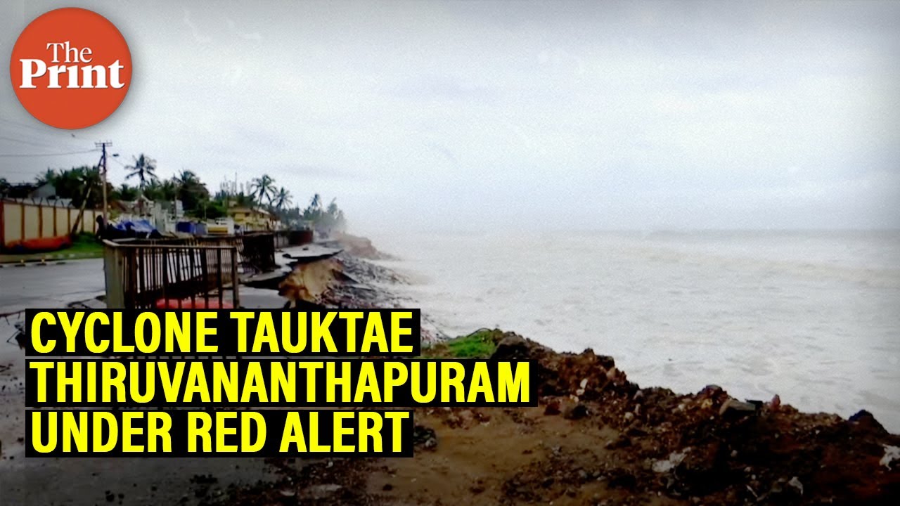 Cyclone Tauktae : IMD issues red alert for Thiruvananthapuram