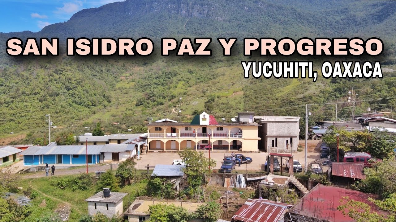 SAN ISIDRO PAZ Y PROGRESO, YUCUHITI , OAXACA 🇲🇽