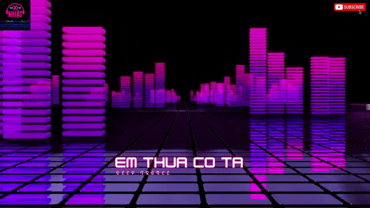 💕EM THUA CÔ TA (Deep Trance REMIX) - Mixtr Nhat | Deep House Remix 2026